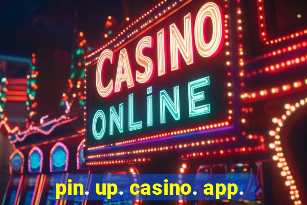 pin. up. casino. app.